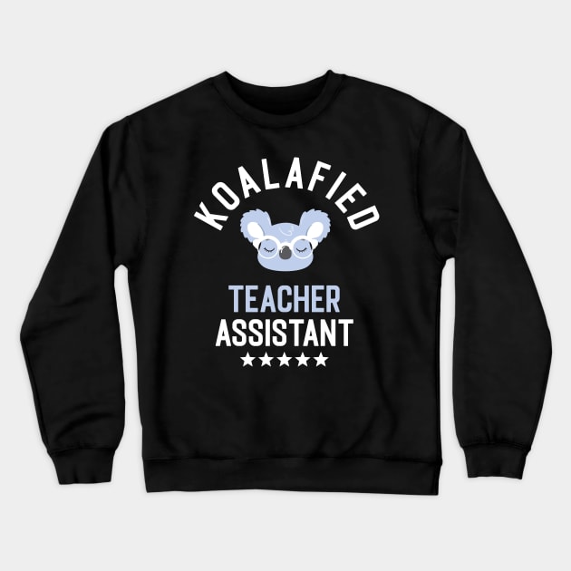 Koalafied Teacher Assistant - Funny Gift Idea for Teacher Assistants Crewneck Sweatshirt by BetterManufaktur